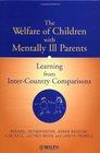 The Welfare of Children with Mentally Ill Parents Learning from InterCountry Comparisons