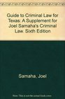 Guide to Criminal Law for Texas A Supplement for Joel Samaha's Criminal Law Sixth Edition