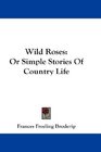 Wild Roses Or Simple Stories Of Country Life