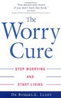 The Worry Cure Stop Worrying and Start Living