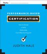 PerformanceBased Certification How to Design a Valid Defensible CostEffective Program