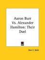 Aaron Burr Vs Alexander Hamilton Their Duel