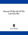 Memoir Of The Life Of The Late Peter Roe