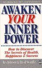 Awaken Your Inner Power How to Discover the Secrets of Health Happiness and Success