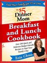 The 5 Dinner Mom Breakfast and Lunch Cookbook 200 Recipes for Quick Delicious and Nourishing Meals That Are Easy on the Budget and a Snap to Prepare