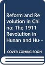 Reform and Revolution in China The 1911 Revolution in Hunan and Hubei