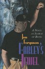 Farley's Jewel A Novel in Search of Being