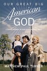 Our Great Big American God: A Short History of Our Ever-Growing Deity
