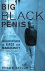 Big Black Penis Misadventures in Race and Masculinity