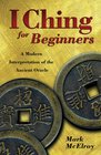 I Ching For Beginners A Modern Interpretation of the Ancient Oracle