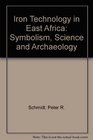 Iron Technology in East Africa Symbolism Science and Archaeology