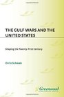 The Gulf Wars and the United States Shaping the TwentyFirst Century