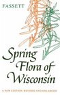 Spring Flora of Wisconsin A Manual of Plants Growing Without Cultivation and Flowering Before June 15