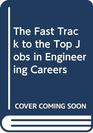 The Fast Track to the Top Jobs in Engineering Careers