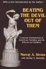 Beating the Devil Out of Them: Corporal Punishment in American Families and Its Effect on Children