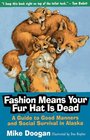 Fashion Means Your Fur Hat Is Dead A Guide to Good Manners and Social Survival in Alaska