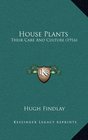 House Plants Their Care And Culture