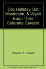 Doc Holliday Bat Masterson and Wyatt Earp Their Colorado Careers