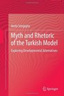 Myth and Rhetoric of the Turkish Model Exploring Developmental Alternatives