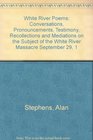 White River Poems Conversations Pronouncements Testimony Recollections and Mediations on the Subject of the White River Massacre September 29 1