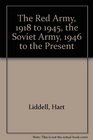 The Red Army 1918 to 1945 the Soviet Army 1946 to the Present