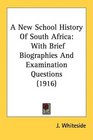 A New School History Of South Africa With Brief Biographies And Examination Questions