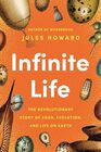 Infinite Life The Revolutionary Story of Eggs Evolution and Life on Earth