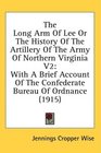 The Long Arm Of Lee Or The History Of The Artillery Of The Army Of Northern Virginia V2 With A Brief Account Of The Confederate Bureau Of Ordnance
