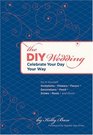 The DIY Wedding Celebrate Your Day Your Way