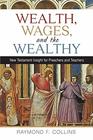 Wealth Wages and the Wealthy New Testament Insight for Preachers and Teachers