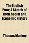 The English Poor A Sketch of Their Social and Economic History