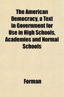 The American Democracy a Text in Government for Use in High Schools Academies and Normal Schools