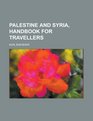 Palestine and Syria handbook for travellers