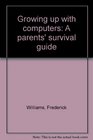 Growing up with computers A parents' survival guide