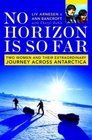 No Horizon Is So Far Two Women and Their Extraordinary Journey Across Antarctica