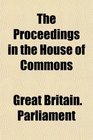 The Proceedings in the House of Commons