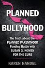 Planned Bullyhood The Truth Behind the Headlines about the Planned Parenthood Funding Battle with Susan G Komen for the Cure