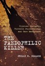 The Paedophilic Killer Clinical Insights Forensic Psychotherapy and Case Management
