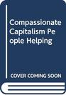 Compassionate Capitalism People Helping