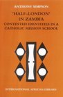 'HalfLondon' in Zambia  Contested Identities in a Catholic Mission School
