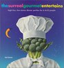 The Surreal Gourmet Entertains HighFun LowStress Dinner Parties for 6 to 12 People