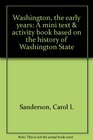 Washington the early years A mini text  activity book based on the history of Washington State