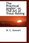The Practical Angler or The Art of Troutfishing