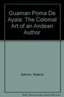 Guaman Poma De Ayala The Colonial Art of an Andean Author