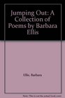 Jumping Out A Collection of Poems by Barbara Ellis