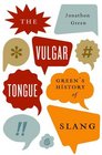The Vulgar Tongue Green's History of Slang