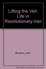 Lifting the Veil Life in Revolutionary Iran