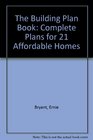 The Building Plan Book Complete Plans for 21 Affordable Homes
