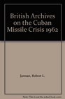 British Archives on the Cuban Missile Crisis 1962