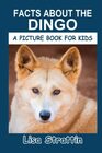 Facts About the Dingo (A Picture Book For Kids)